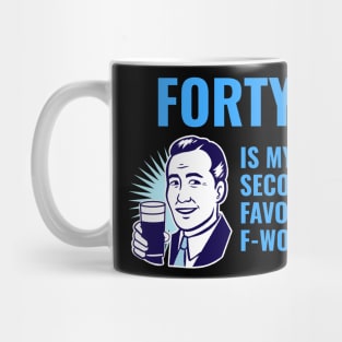 Forty is my second favorite f-word Mug